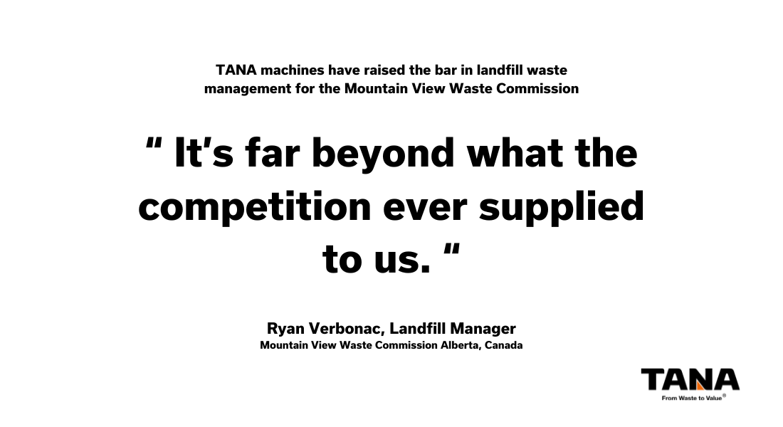 Quote from Mountain View Waste Commission: – It’s far beyond what the competition ever supplied to us.